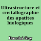 Ultrastructure et cristallographie des apatites biologiques
