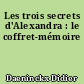 Les trois secrets d'Alexandra : le coffret-mémoire