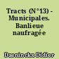 Tracts (N°13) - Municipales. Banlieue naufragée