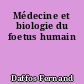 Médecine et biologie du foetus humain
