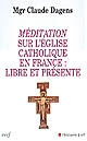 Méditation sur l'Église catholique en France : libre et présente