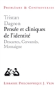 Pensée et cliniques de l'identité : Descartes, Cervantès, Montaigne