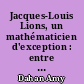 Jacques-Louis Lions, un mathématicien d'exception : entre recherche, industrie et politique
