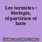 Les termites : biologie, répartition et lutte