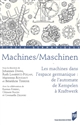 Machines/Maschinen : les machines dans l'espace germanique : de l'automate de Kempelen à Kraftwerk