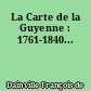 La Carte de la Guyenne : 1761-1840...