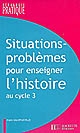 Situations-problèmes pour enseigner l'histoire au cycle 3