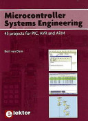 Microcontroller systems engineering : 45 projects for PIC, AVR and ARM