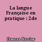 La langue Française en pratique : 2de