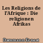 Les Religions de l'Afrique : Die religionen Afrikas