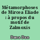 Métamorphoses de Mircea Eliade : à propos du motif de Zalmoxis