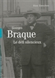 Georges Braque : le défi silencieux : biographie