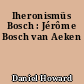 Iheronismüs Bosch : Jérôme Bosch van Aeken
