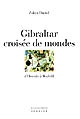 Gibraltar, croisée de mondes : d'Hercule à Boabdil