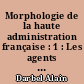 Morphologie de la haute administration française : 1 : Les agents du système administratif