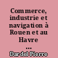 Commerce, industrie et navigation à Rouen et au Havre au XVIIIe siècle : rivalité croissante entre ces deux ports : la conjoncture