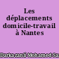 Les déplacements domicile-travail à Nantes