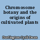 Chromosome botany and the origins of cultivated plants