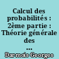 Calcul des probabilités : 2ème partie : Théorie générale des variables aléatoires quelconques