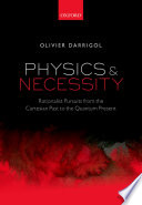Physics and necessity : rationalist pursuits from the cartesian past to the quantum present