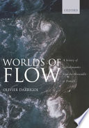 Worlds of flow : a history of hydrodynamics from the Bernoullis to Prandtl