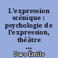 L'expression scénique : psychologie de l'expression, théâtre et psychothérapie