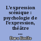 L'expression scénique : psychologie de l'expression, théâtre et psychothérapie