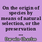 On the origin of species by means of natural selection, or the preservation of favoured races in the strugggle for life