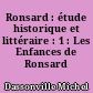 Ronsard : étude historique et littéraire : 1 : Les Enfances de Ronsard (1536-1545)