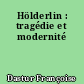 Hölderlin : tragédie et modernité