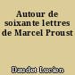 Autour de soixante lettres de Marcel Proust