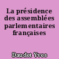 La présidence des assemblées parlementaires françaises