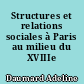 Structures et relations sociales à Paris au milieu du XVIIIe siècle