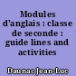 Modules d'anglais : classe de seconde : guide lines and activities