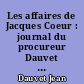 Les affaires de Jacques Coeur : journal du procureur Dauvet : procès-verbaux de séquestre et d'adjudication : Tome I