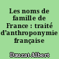 Les noms de famille de France : traité d'anthroponymie française