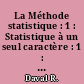 La Méthode statistique : 1 : Statistique à un seul caractère : 1 : Statistique descriptive