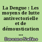 La Dengue : Les moyens de lutte antivectorielle et de démoustication en Martinique
