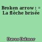 Broken arrow : = La flèche brisée