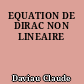 EQUATION DE DIRAC NON LINEAIRE
