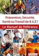 Prévention, sécurité, santé au travail de A à Z ! : le manuel de référence