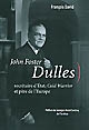 John Foster Dulles : secrétaire d'État, Cold Warrior et père de l'Europe