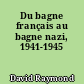 Du bagne français au bagne nazi, 1941-1945