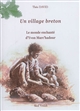 Un village breton : [vol. 1] : Le monde enchanté d'Yvon Marc'hadour