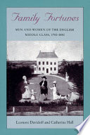 Family fortunes : men and women of the English middle class, 1780-1850