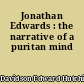 Jonathan Edwards : the narrative of a puritan mind