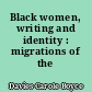 Black women, writing and identity : migrations of the subject