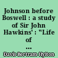 Johnson before Boswell : a study of Sir John Hawkins' : "Life of Samuel Johnson"