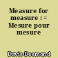 Measure for measure : = Mesure pour mesure