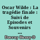 Oscar Wilde : La tragédie finale : Suivi de Episodes et Souvenirs et des Apocryphes